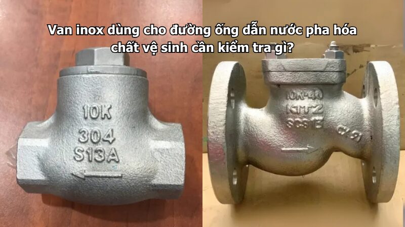 van inox dùng cho đường ống dẫn nước pha hóa chất vệ sinh cần kiểm tra gì? Van inox dùng cho đường ống dẫn nước pha hóa chất vệ sinh cần kiểm tra gì?