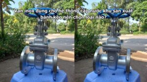 Van inox dùng cho hệ thống cấp nước khu sản xuất bánh kẹo nên chọn loại nào?