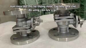Van inox lắp cho hệ thống nước cấp khu pha chế đồ uống cần lưu ý gì?