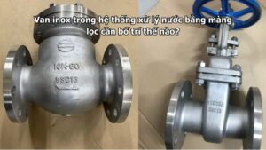 Van inox trong hệ thống xử lý nước bằng màng lọc cần bố trí thế nào?